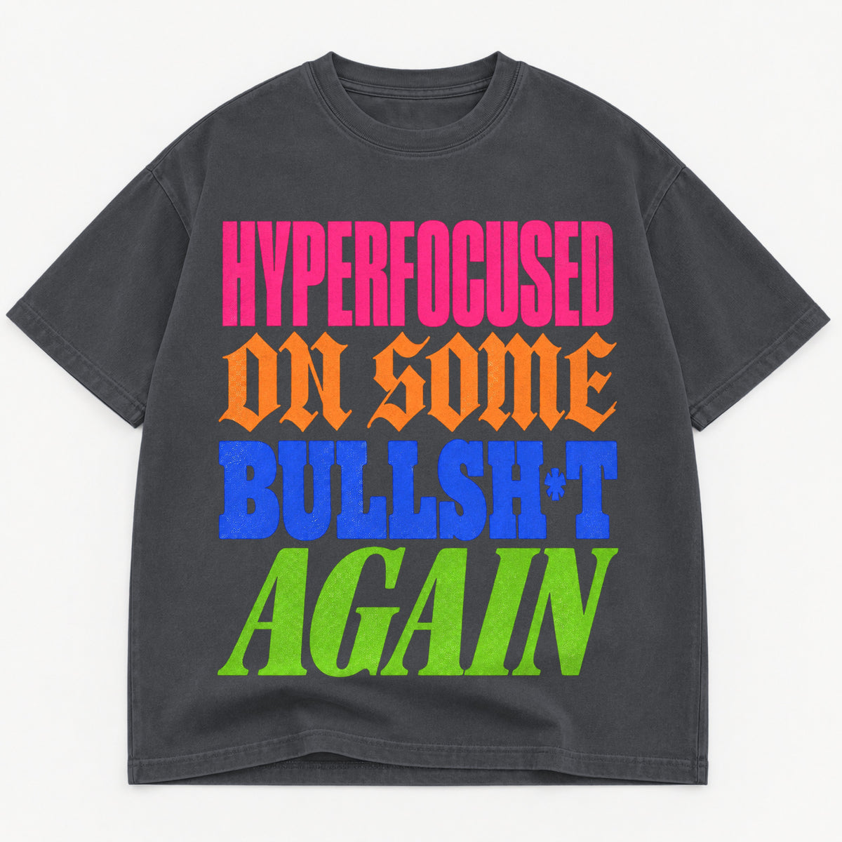 Hyperfocused On Some Bullsh*t Again graphic tee for women in Shadow, oversized garment-dyed shirt by The Southern Thistle