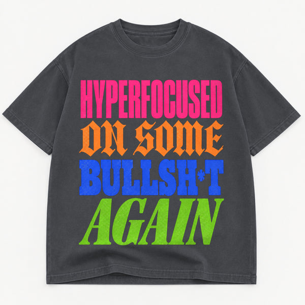 Hyperfocused On Some Bullsh*t Again graphic tee for women in Shadow, oversized garment-dyed shirt by The Southern Thistle