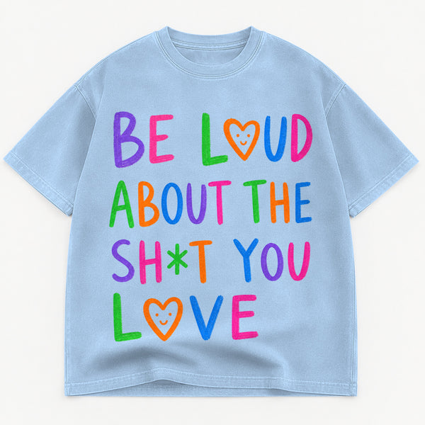Be Loud About The Sh*t You Love graphic tee for women in Cream, oversized garment-dyed shirt by The Southern Thistle