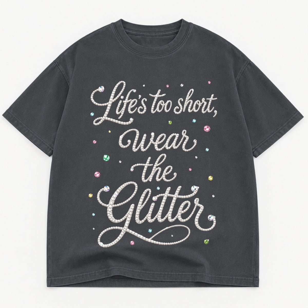 Life's Too Short Wear The Glitter graphic tee for women in Black, oversized garment-dyed shirt by The Southern Thistle