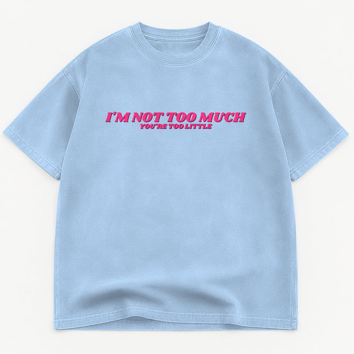 I'm Not Too Much You're Too Little graphic tee for women in Cream, oversized garment-dyed shirt by The Southern Thistle
