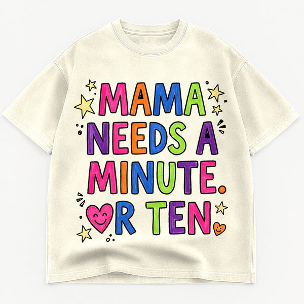 Mama Needs A Minute Or Ten Funny Mom Heavyweight Tee