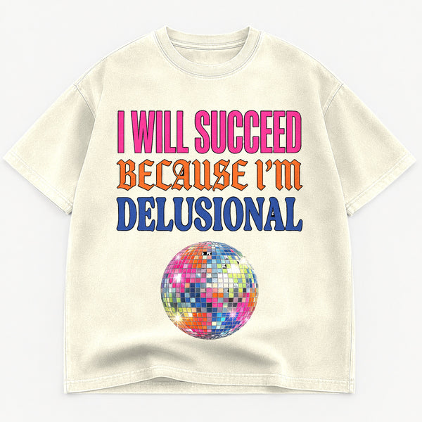 I Will Succeed Because I'm Delusional Heavyweight Tee