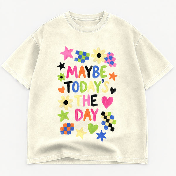 Maybe Today's The Day Heavyweight Tee
