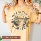 If I Was a Cowboy, I Would Be Wild and Free Shirt