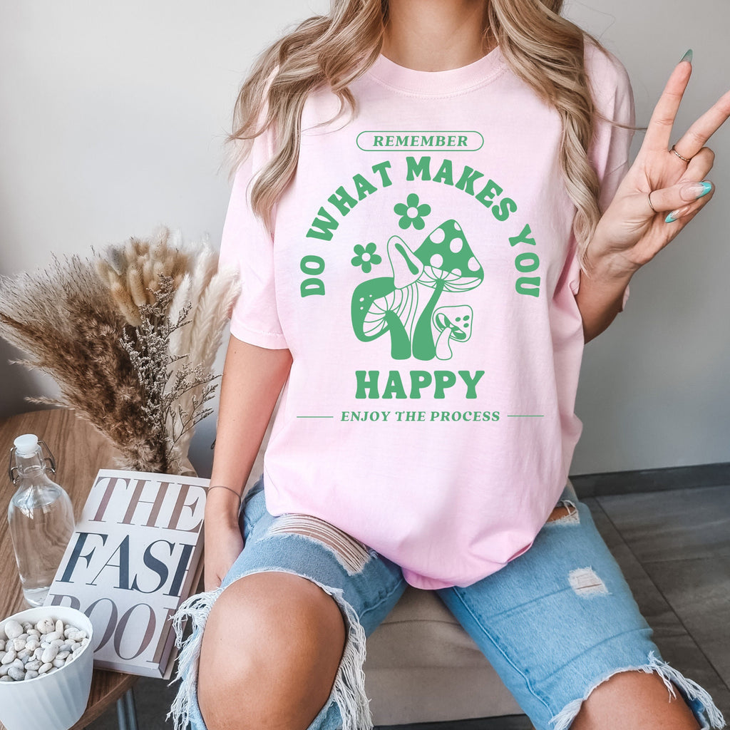 Do What Makes You Happy Mushroom Shirt