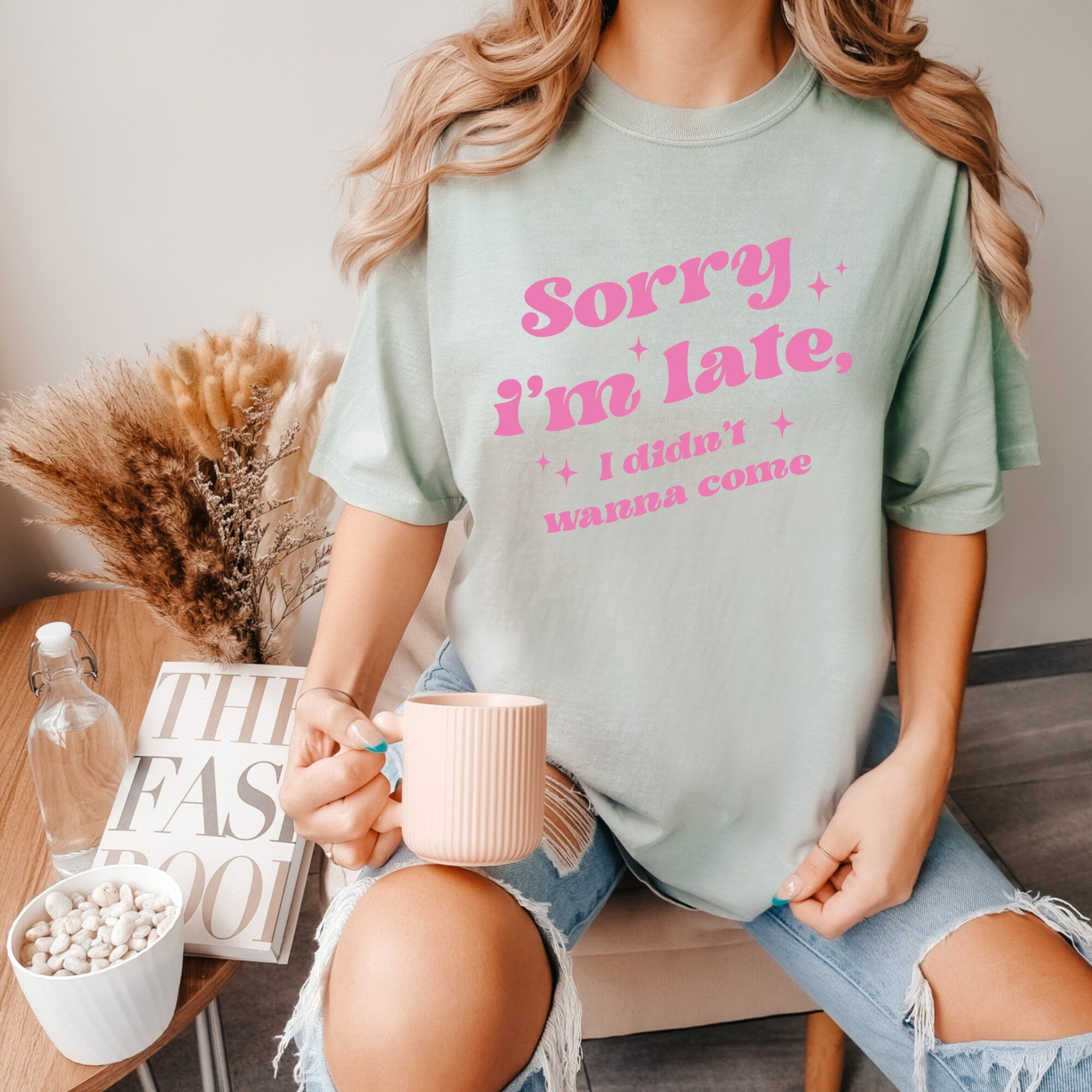 Sorry I'm Late, I Didn't Want to Come Shirt