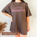 A Little Bit Dramatic Shirt